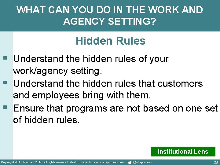 WHAT CAN YOU DO IN THE WORK AND AGENCY SETTING? Hidden Rules § Understand