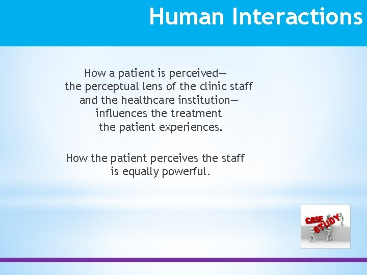 Human Interactions How a patient is perceived— the perceptual lens of the clinic staff