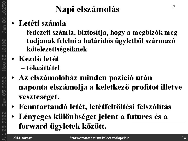 Napi elszámolás 7 • Letéti számla – fedezeti számla, biztosítja, hogy a megbízók meg