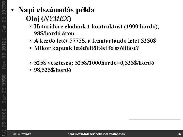  • Napi elszámolás példa – Olaj (NYMEX) • Határidőre eladunk 1 kontraktust (1000