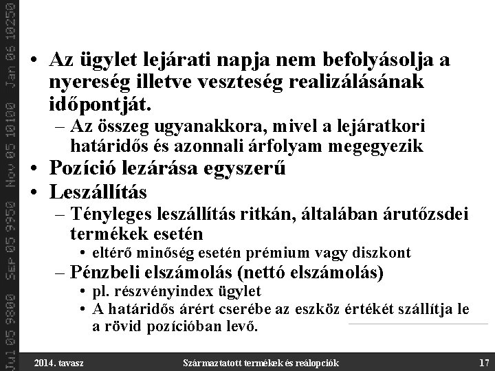  • Az ügylet lejárati napja nem befolyásolja a nyereség illetve veszteség realizálásának időpontját.