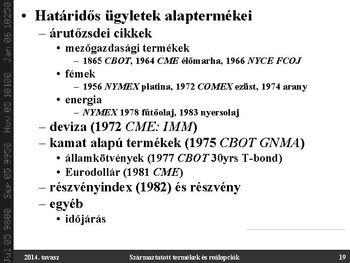  • Határidős ügyletek alaptermékei – árutőzsdei cikkek • mezőgazdasági termékek – 1865 CBOT,