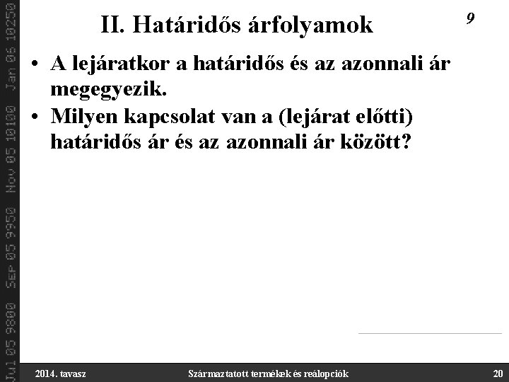 II. Határidős árfolyamok 9 • A lejáratkor a határidős és az azonnali ár megegyezik.