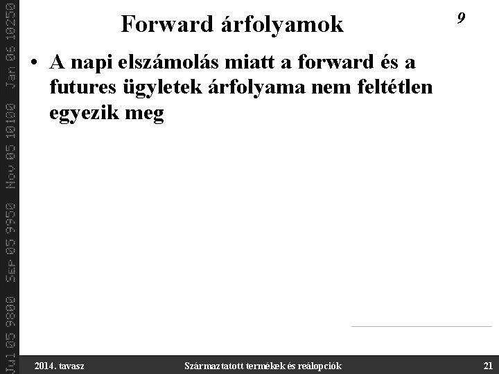 Forward árfolyamok 9 • A napi elszámolás miatt a forward és a futures ügyletek