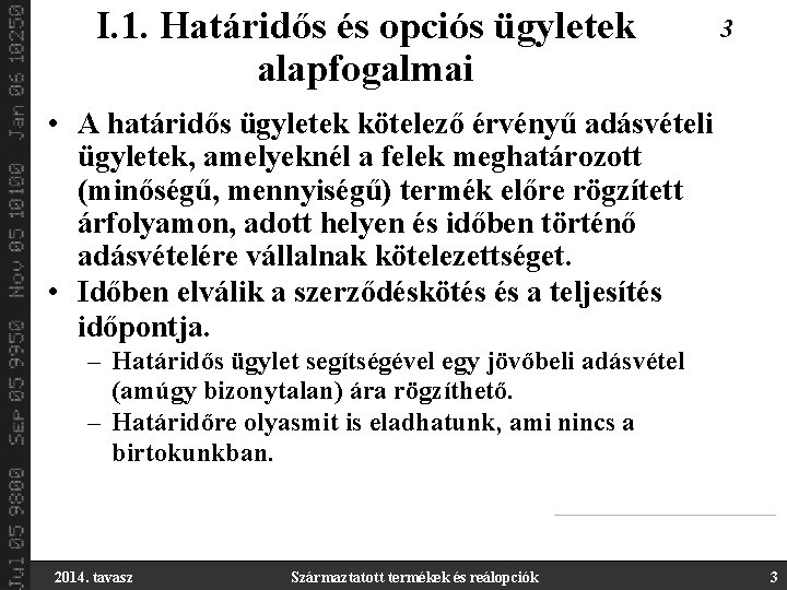 I. 1. Határidős és opciós ügyletek alapfogalmai 3 • A határidős ügyletek kötelező érvényű