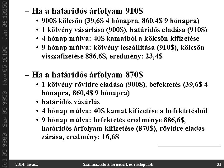 – Ha a határidős árfolyam 910$ • • 900$ kölcsön (39, 6$ 4 hónapra,