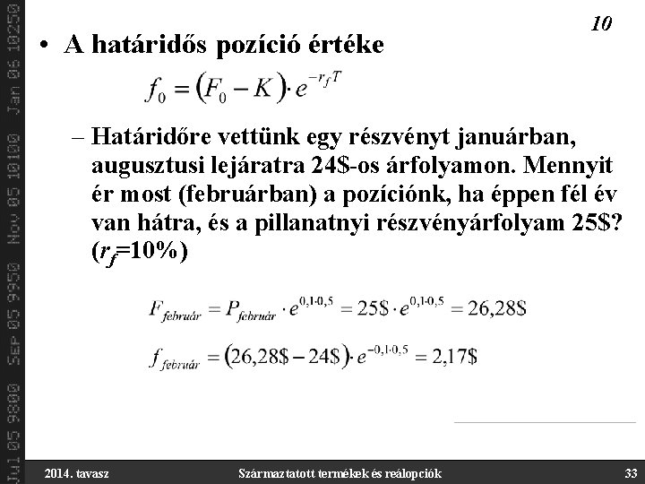  • A határidős pozíció értéke 10 – Határidőre vettünk egy részvényt januárban, augusztusi