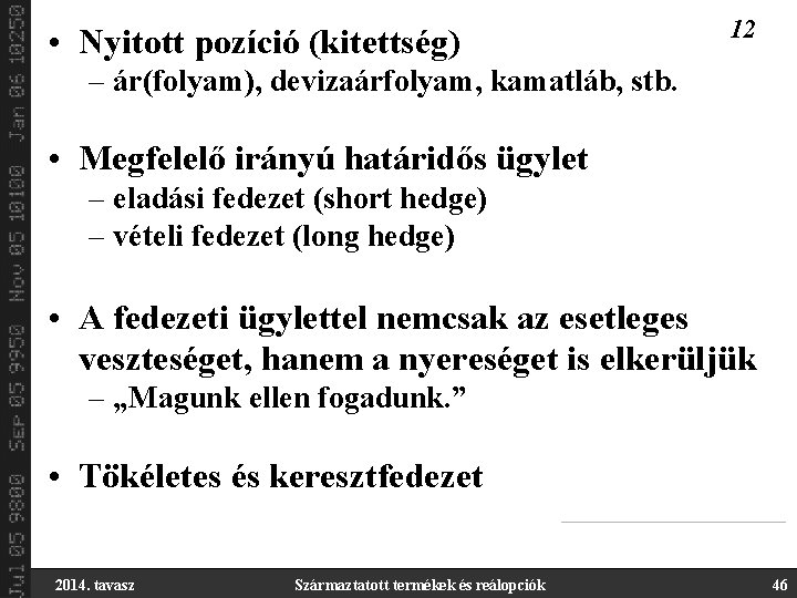  • Nyitott pozíció (kitettség) 12 – ár(folyam), devizaárfolyam, kamatláb, stb. • Megfelelő irányú