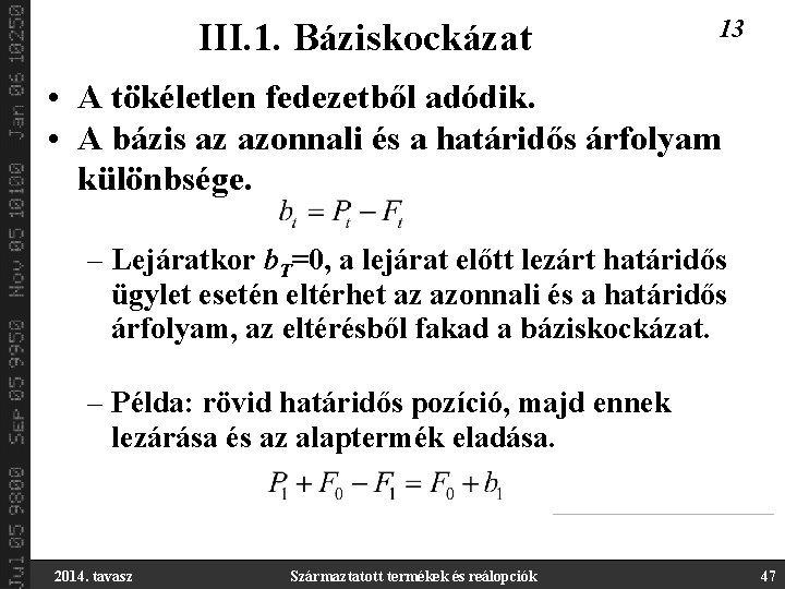 III. 1. Báziskockázat 13 • A tökéletlen fedezetből adódik. • A bázis az azonnali