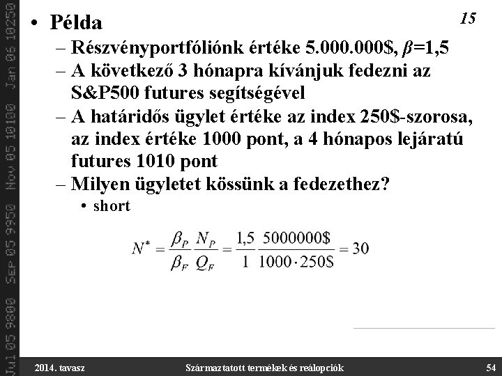 15 • Példa – Részvényportfóliónk értéke 5. 000$, β=1, 5 – A következő 3