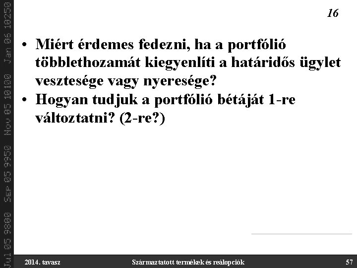 16 • Miért érdemes fedezni, ha a portfólió többlethozamát kiegyenlíti a határidős ügylet vesztesége
