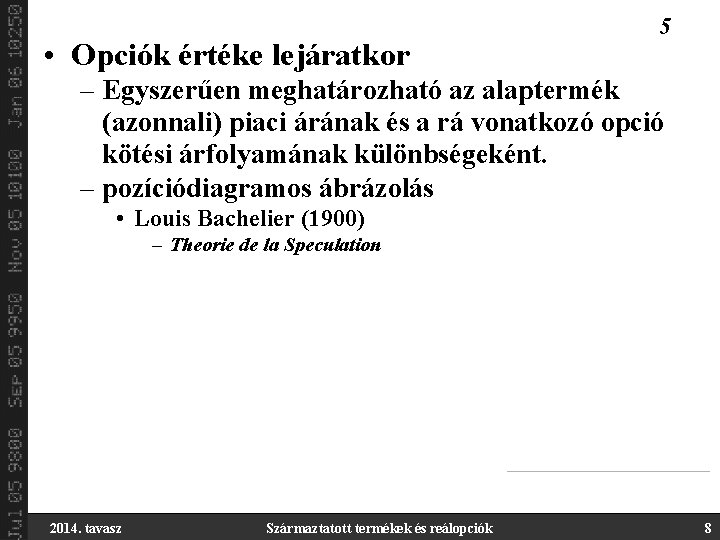  • Opciók értéke lejáratkor 5 – Egyszerűen meghatározható az alaptermék (azonnali) piaci árának