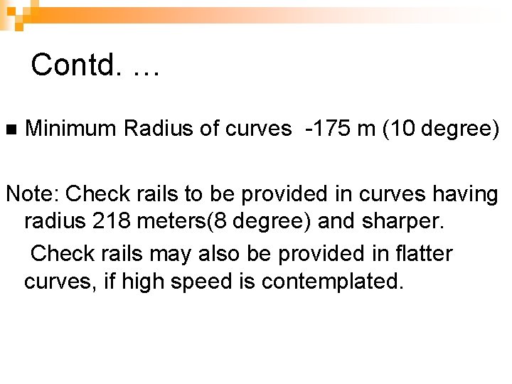 Contd. … n Minimum Radius of curves -175 m (10 degree) Note: Check rails