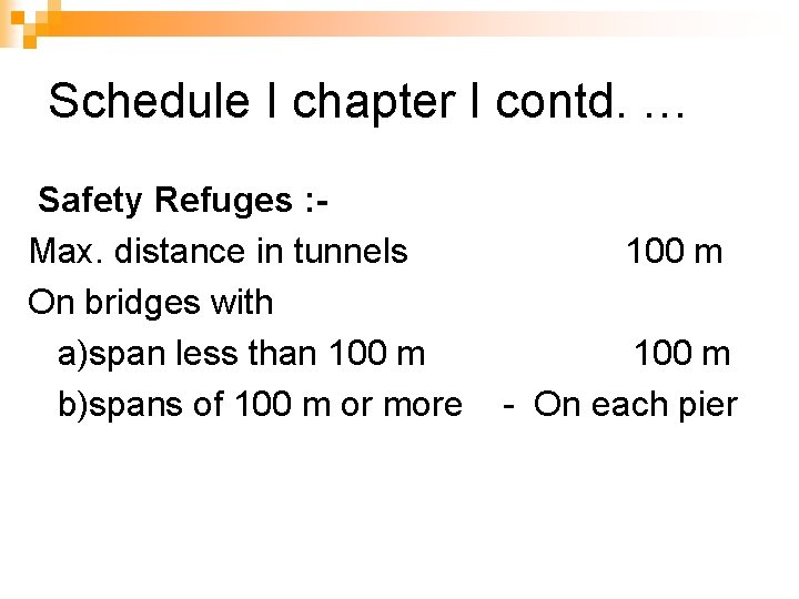 Schedule I chapter I contd. … Safety Refuges : Max. distance in tunnels On