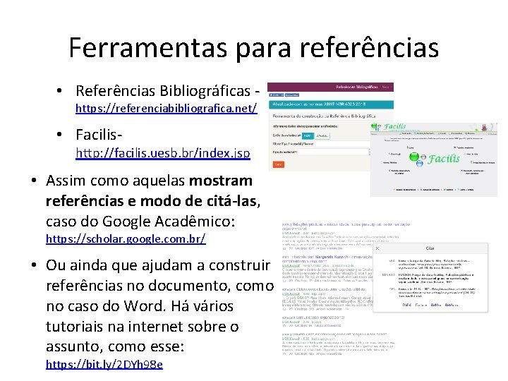 Ferramentas para referências • Referências Bibliográficas - https: //referenciabibliografica. net/ • Facilis- http: //facilis.