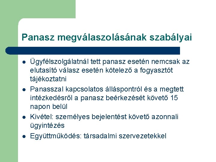 Panasz megválaszolásának szabályai l l Ügyfélszolgálatnál tett panasz esetén nemcsak az elutasító válasz esetén