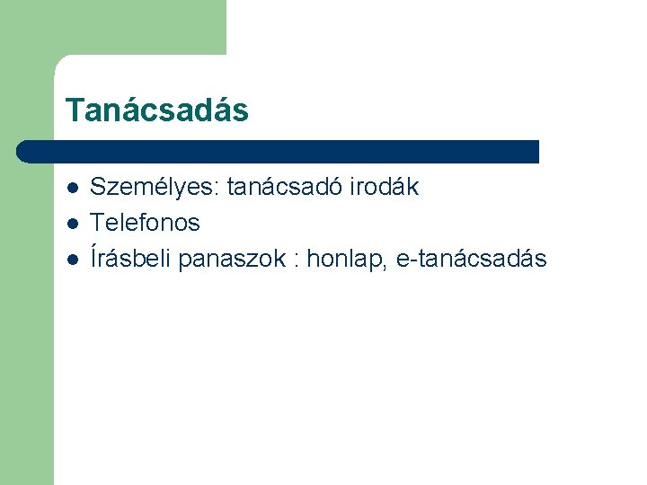 Tanácsadás l l l Személyes: tanácsadó irodák Telefonos Írásbeli panaszok : honlap, e-tanácsadás 