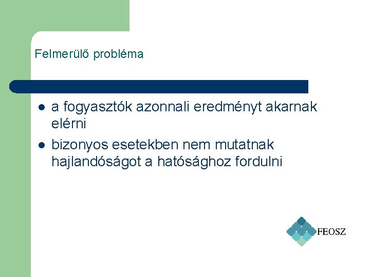 Felmerülő probléma l l a fogyasztók azonnali eredményt akarnak elérni bizonyos esetekben nem mutatnak