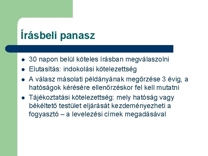 Írásbeli panasz l l 30 napon belül köteles írásban megválaszolni Elutasítás: indokolási kötelezettség A Írásbeli panasz l l 30 napon belül köteles írásban megválaszolni Elutasítás: indokolási kötelezettség A
