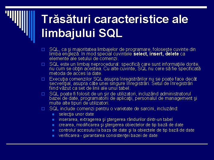 Trăsături caracteristice ale limbajului SQL o o o SQL, ca şi majoritatea limbajelor de
