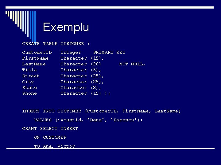 Exemplu CREATE TABLE CUSTOMER ( Customer. ID First. Name Last. Name Title Street City
