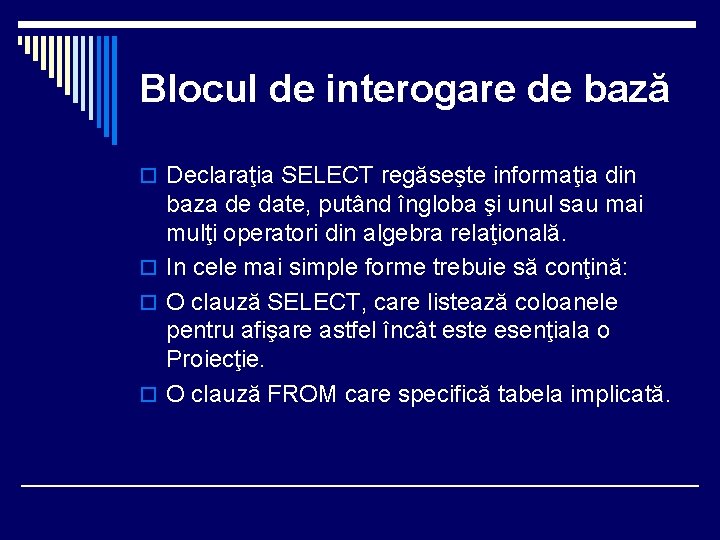Blocul de interogare de bază o Declaraţia SELECT regăseşte informaţia din baza de date,