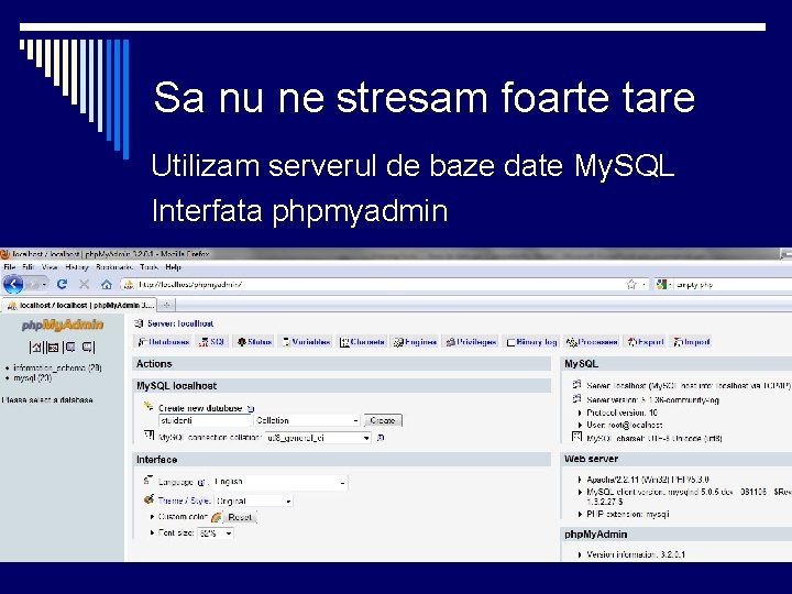 Sa nu ne stresam foarte tare Utilizam serverul de baze date My. SQL Interfata