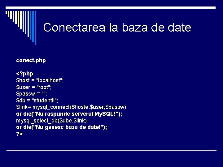 Conectarea la baza de date conect. php <? php $host = "localhost"; $user =