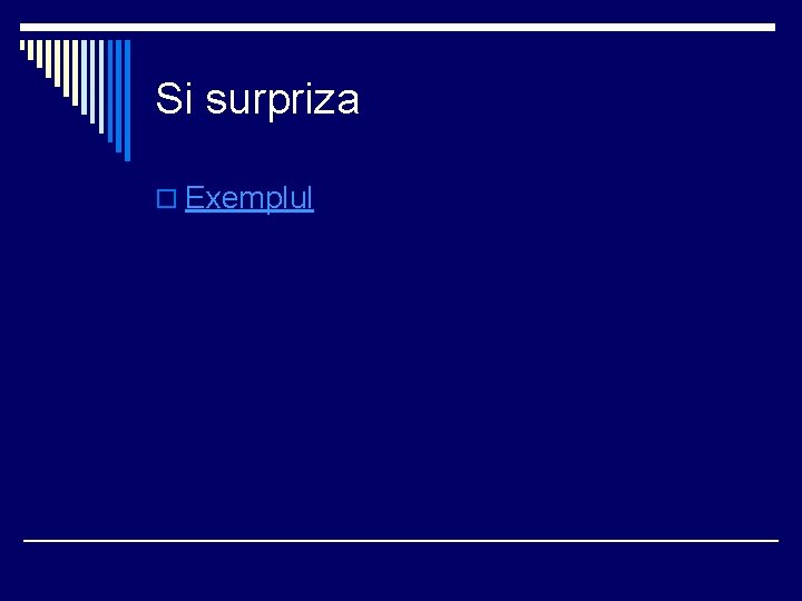 Si surpriza o Exemplul 