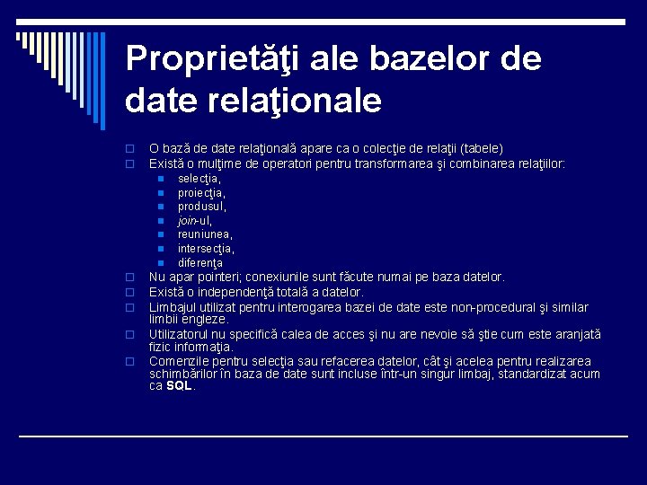 Proprietăţi ale bazelor de date relaţionale o o O bază de date relaţională apare