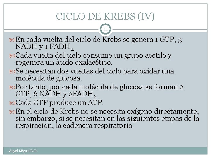 CICLO DE KREBS (IV) 10 En cada vuelta del ciclo de Krebs se genera