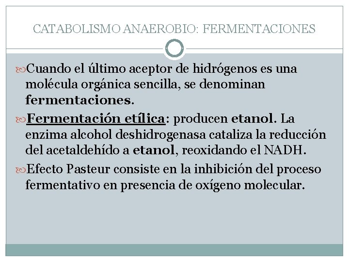 CATABOLISMO ANAEROBIO: FERMENTACIONES Cuando el último aceptor de hidrógenos es una molécula orgánica sencilla,