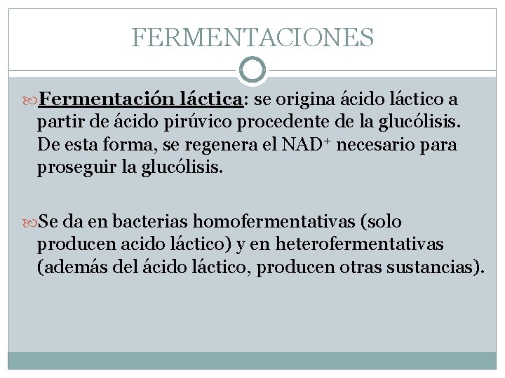 FERMENTACIONES Fermentación láctica: se origina ácido láctico a partir de ácido pirúvico procedente de