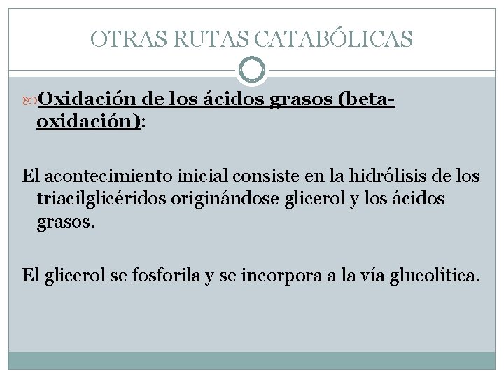 OTRAS RUTAS CATABÓLICAS Oxidación de los ácidos grasos (beta- oxidación): El acontecimiento inicial consiste