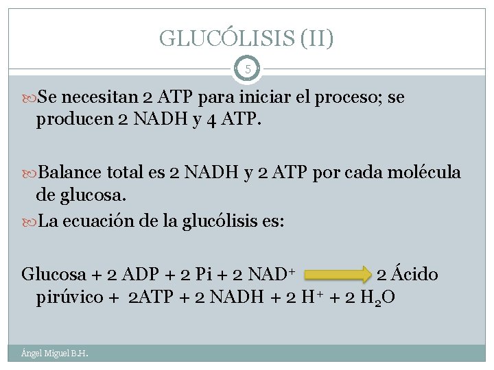 GLUCÓLISIS (II) 5 Se necesitan 2 ATP para iniciar el proceso; se producen 2