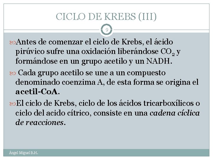 CICLO DE KREBS (III) 9 Antes de comenzar el ciclo de Krebs, el ácido