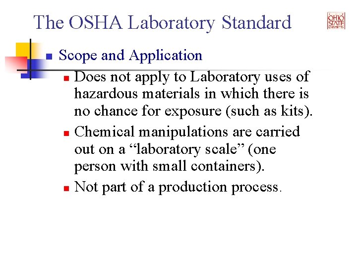 The OSHA Laboratory Standard n Scope and Application n Does not apply to Laboratory