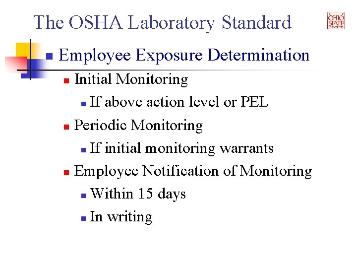 The OSHA Laboratory Standard n Employee Exposure Determination Initial Monitoring n If above action