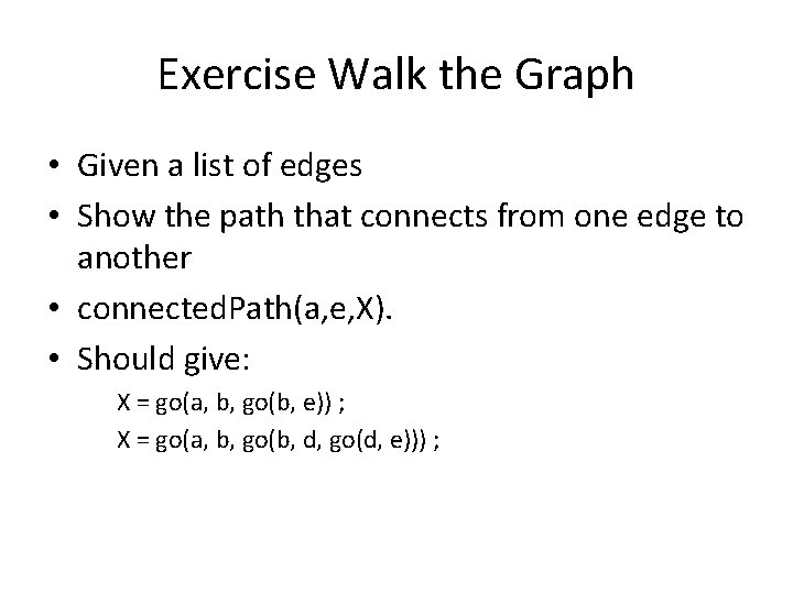 Exercise Walk the Graph • Given a list of edges • Show the path