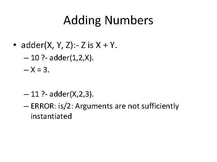 Adding Numbers • adder(X, Y, Z): - Z is X + Y. – 10