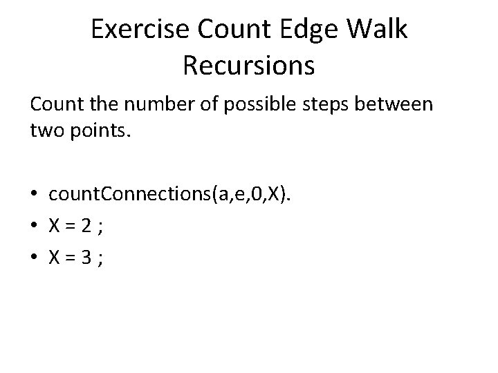 Exercise Count Edge Walk Recursions Count the number of possible steps between two points.