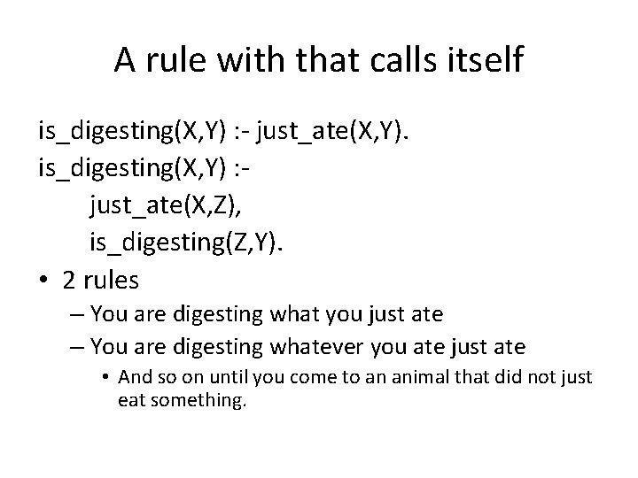 A rule with that calls itself is_digesting(X, Y) : - just_ate(X, Y). is_digesting(X, Y)