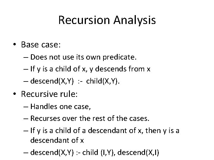 Recursion Analysis • Base case: – Does not use its own predicate. – If