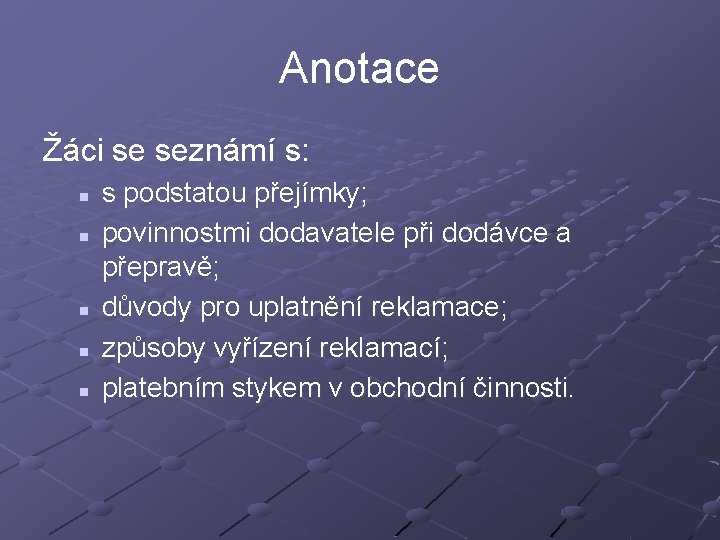 Anotace Žáci se seznámí s: n n n s podstatou přejímky; povinnostmi dodavatele při