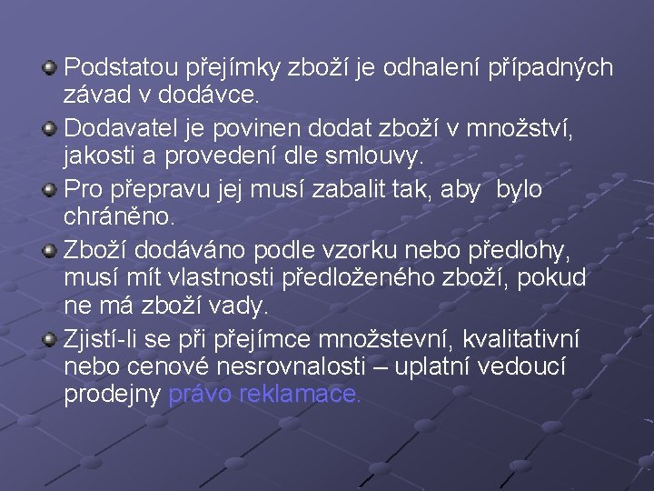 Podstatou přejímky zboží je odhalení případných závad v dodávce. Dodavatel je povinen dodat zboží