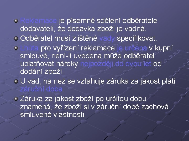 Reklamace je písemné sdělení odběratele dodavateli, že dodávka zboží je vadná. Odběratel musí zjištěné