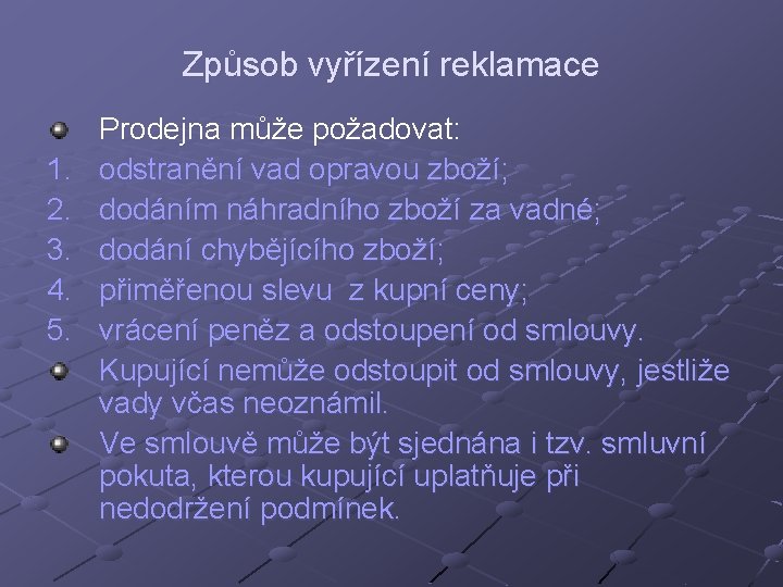 Způsob vyřízení reklamace 1. 2. 3. 4. 5. Prodejna může požadovat: odstranění vad opravou