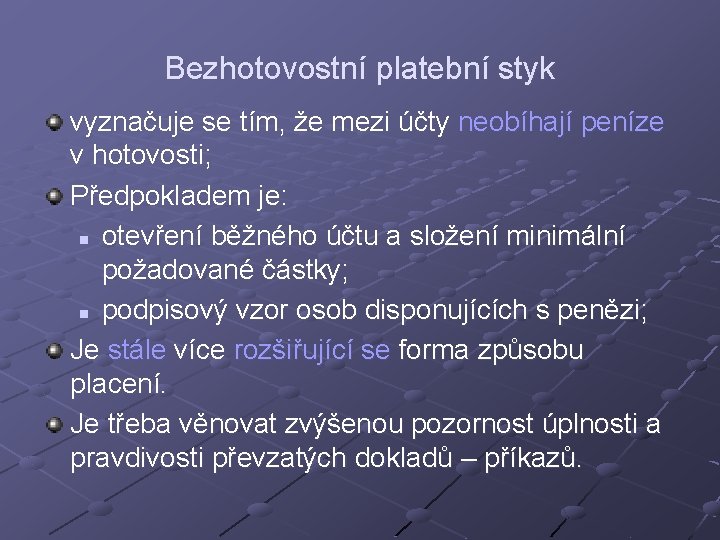 Bezhotovostní platební styk vyznačuje se tím, že mezi účty neobíhají peníze v hotovosti; Předpokladem