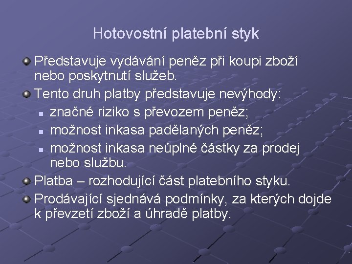 Hotovostní platební styk Představuje vydávání peněz při koupi zboží nebo poskytnutí služeb. Tento druh