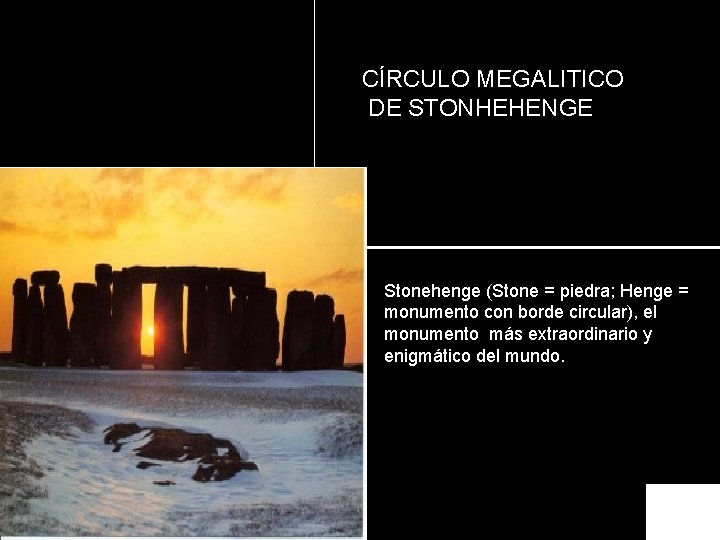 CÍRCULO MEGALITICO DE STONHEHENGE Stonehenge (Stone = piedra; Henge = monumento con borde circular),